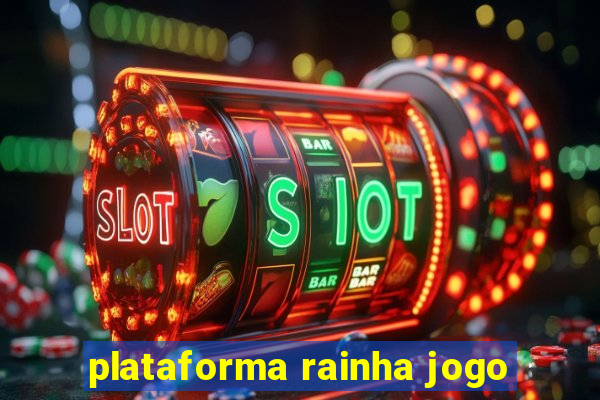 plataforma rainha jogo